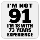 91st Birthday I'm Not 91 I'm 18 With 73 Years Experience - Drink Coaster