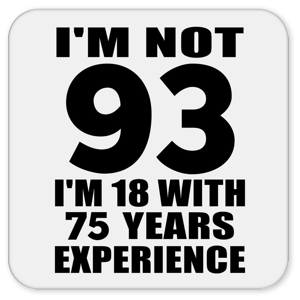 93rd Birthday I'm Not 93 I'm 18 With 75 Years Experience - Drink Coaster