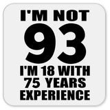 93rd Birthday I'm Not 93 I'm 18 With 75 Years Experience - Drink Coaster