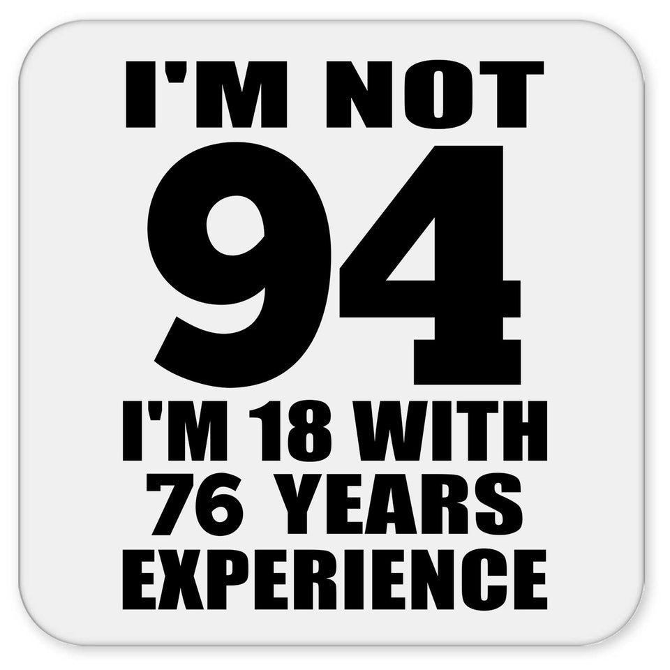 94th Birthday I'm Not 94 I'm 18 With 76 Years Experience - Drink Coaster