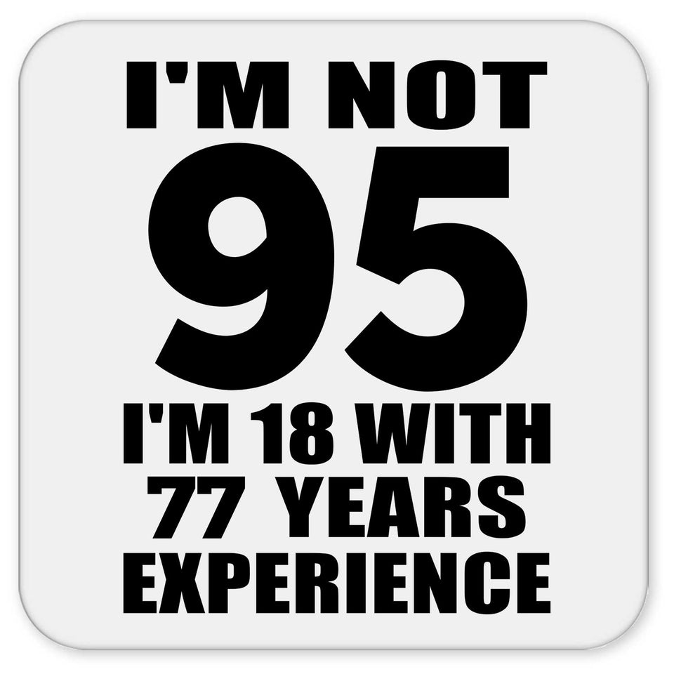 95th Birthday I'm Not 95 I'm 18 With 77 Years Experience - Drink Coaster