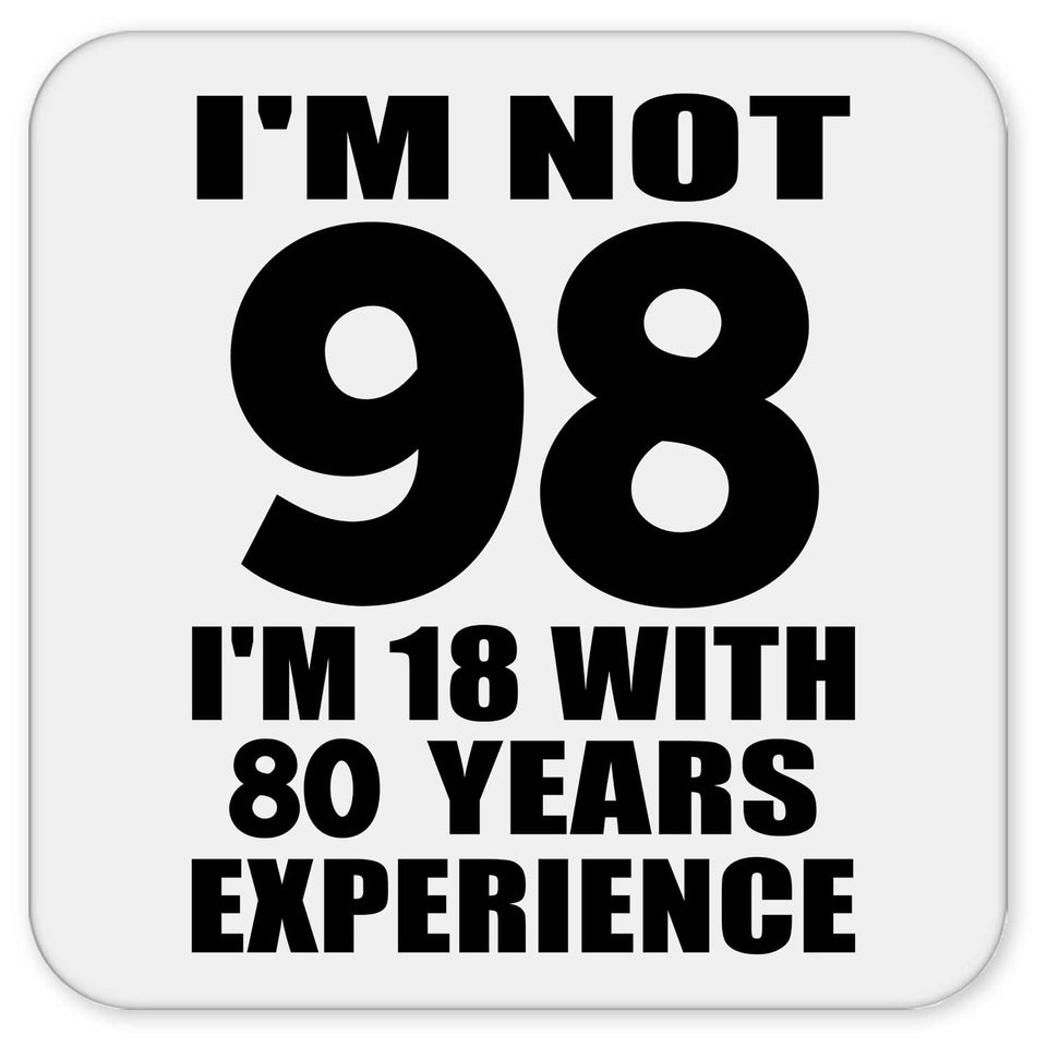 98th Birthday I'm Not 98 I'm 18 With 80 Years Experience - Drink Coaster