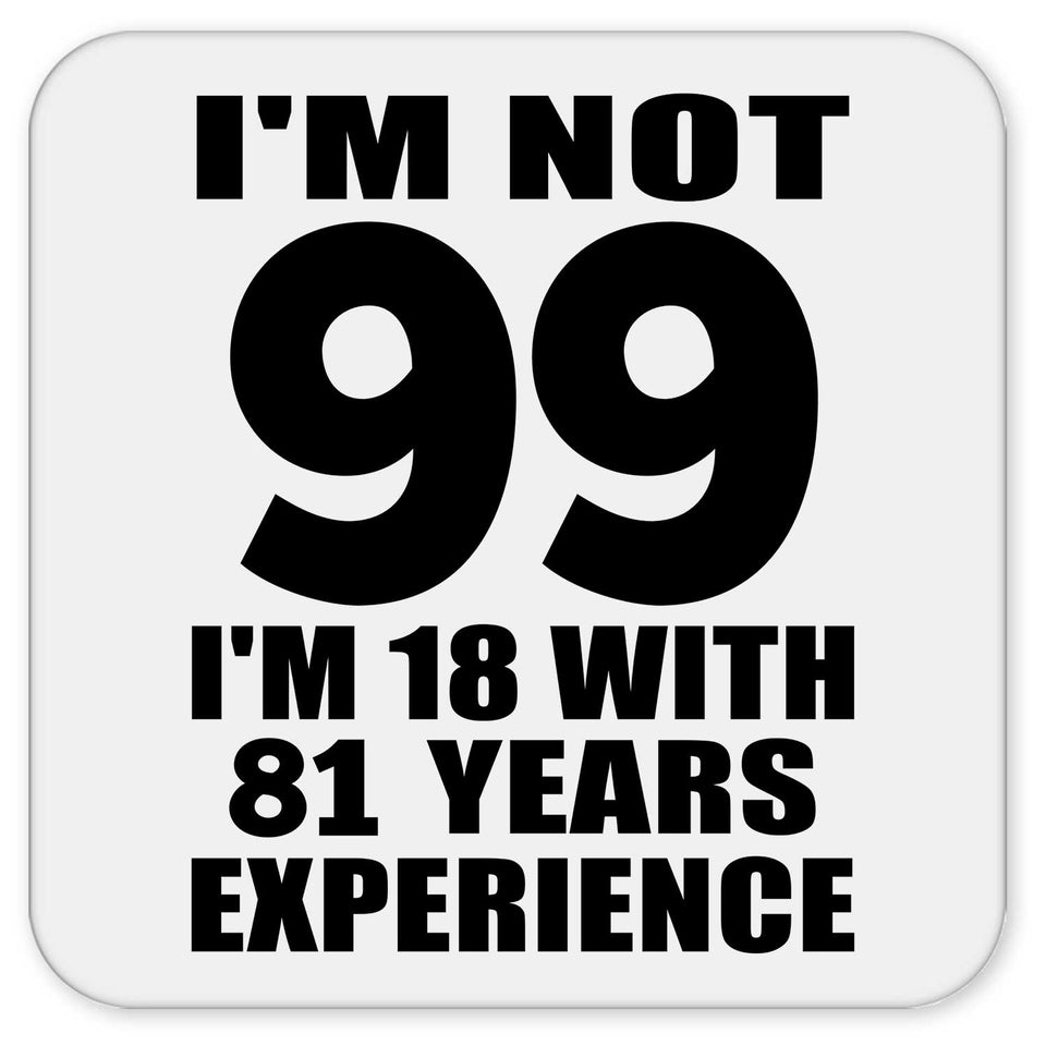 99th Birthday I'm Not 99 I'm 18 With 81 Years Experience - Drink Coaster