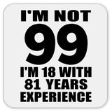 99th Birthday I'm Not 99 I'm 18 With 81 Years Experience - Drink Coaster