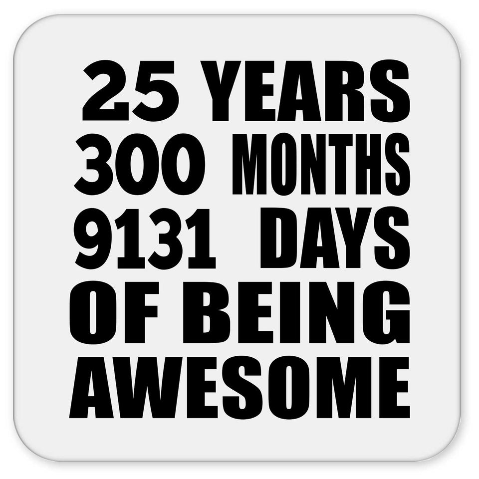 25th Birthday 25 Years 300 Months 9131 Days Of Awesome - Drink Coaster