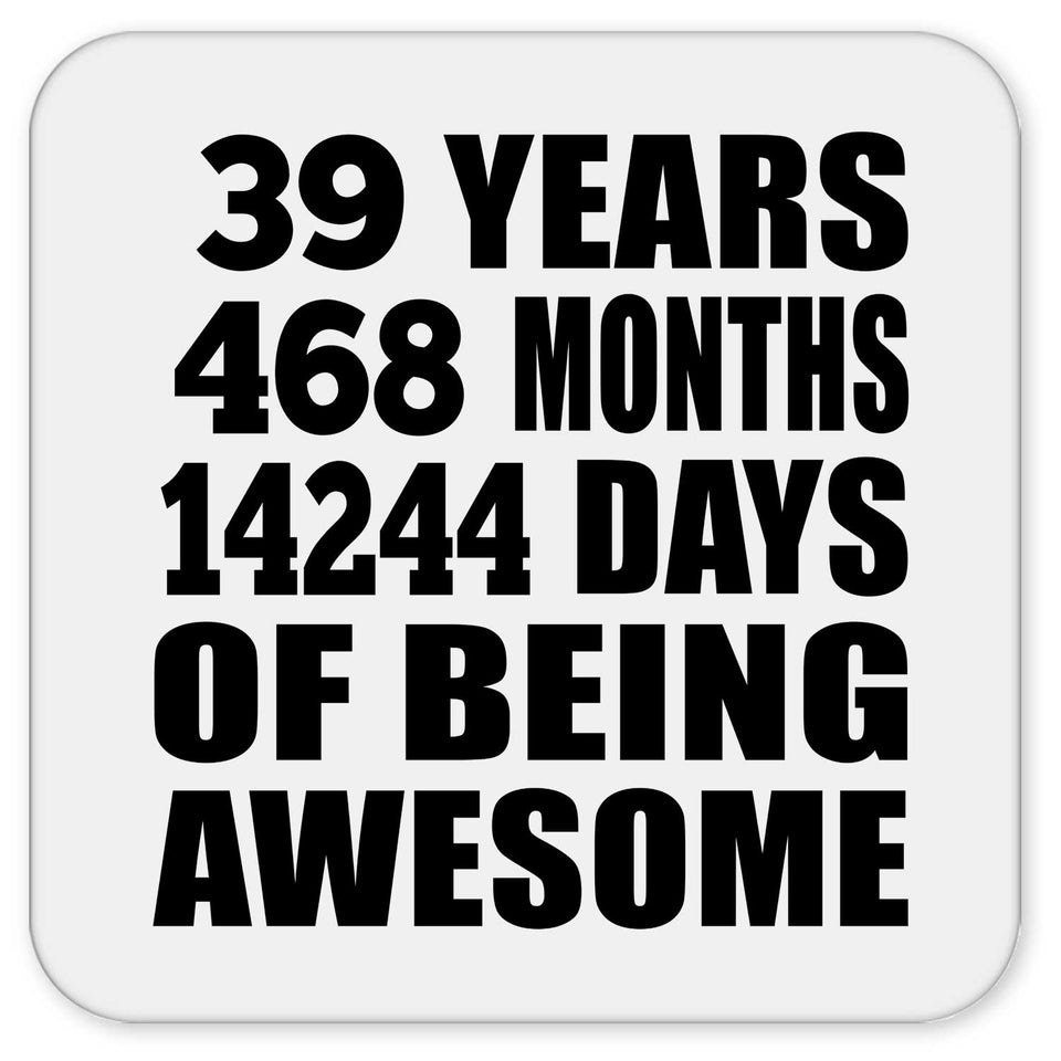 39th Birthday 39 Years 468 Months 14244 Days Of Awesome - Drink Coaster