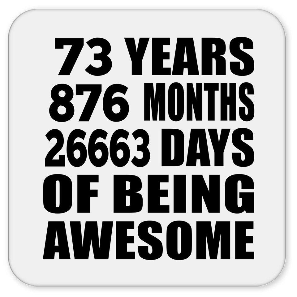 73rd Birthday 73 Years 876 Months 26663 Days Of Awesome - Drink Coaster