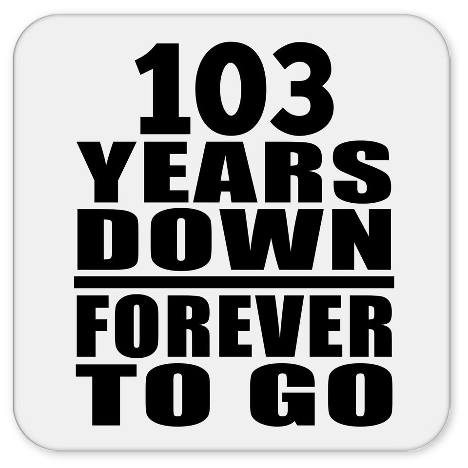 103rd Anniversary 103 Years Down Forever to Go - Drink Coaster