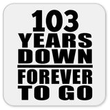 103rd Anniversary 103 Years Down Forever to Go - Drink Coaster