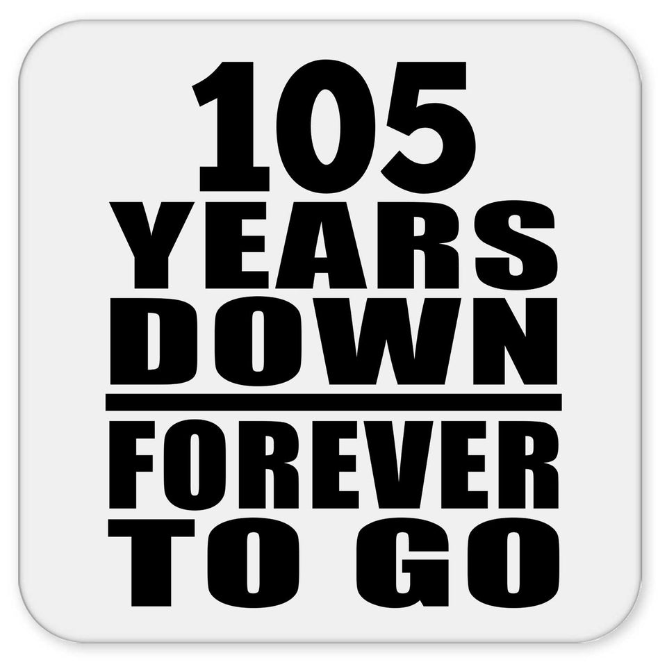 105th Anniversary 105 Years Down Forever to Go - Drink Coaster