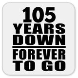 105th Anniversary 105 Years Down Forever to Go - Drink Coaster