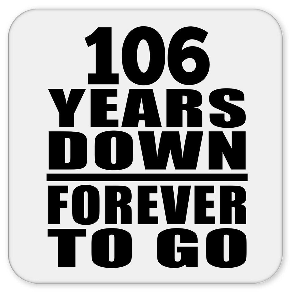 106th Anniversary 106 Years Down Forever to Go - Drink Coaster