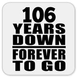 106th Anniversary 106 Years Down Forever to Go - Drink Coaster