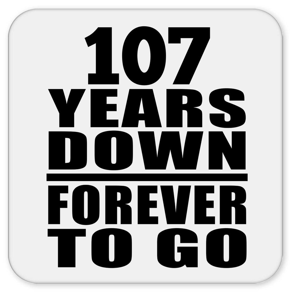107th Anniversary 107 Years Down Forever to Go - Drink Coaster