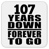 107th Anniversary 107 Years Down Forever to Go - Drink Coaster