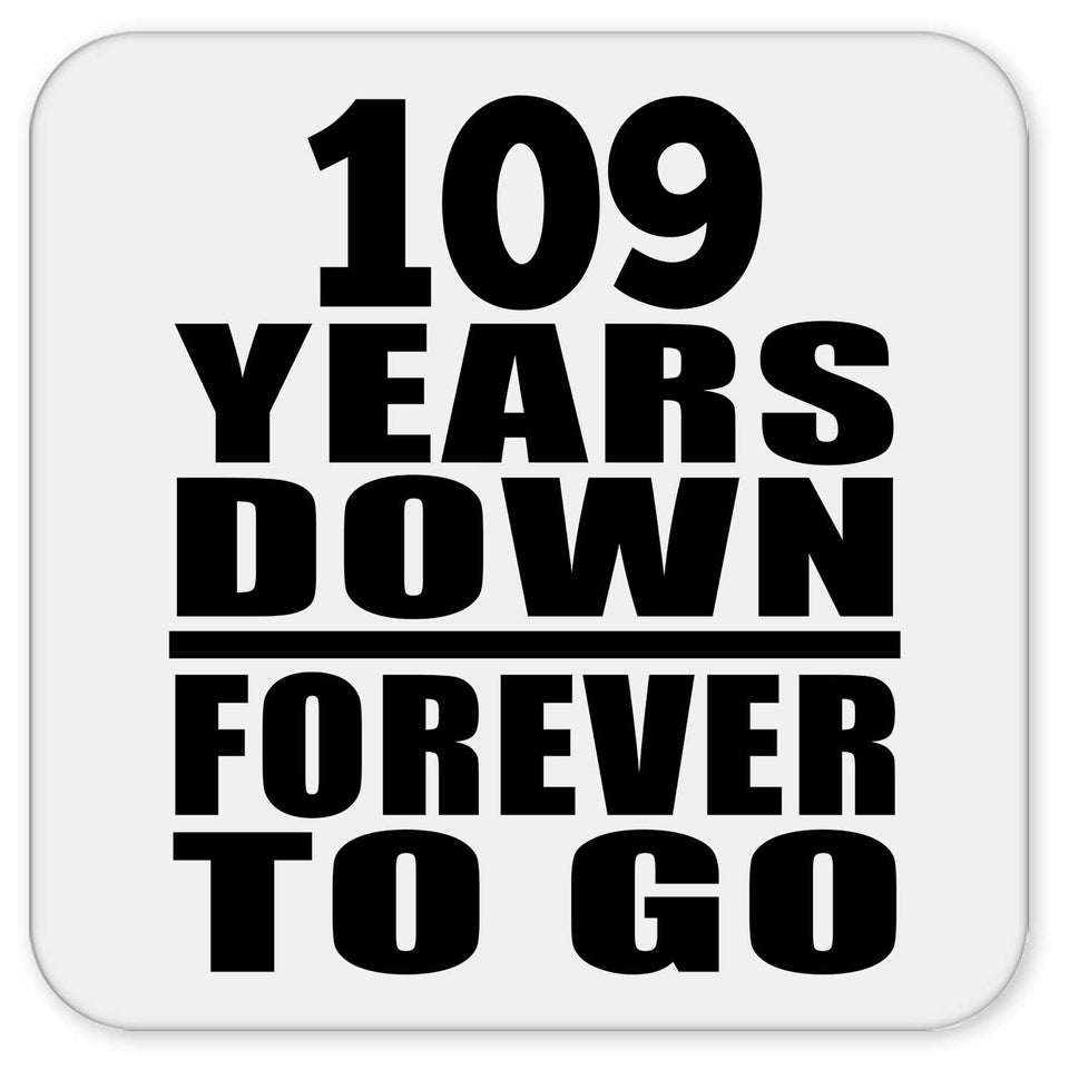 109th Anniversary 109 Years Down Forever to Go - Drink Coaster