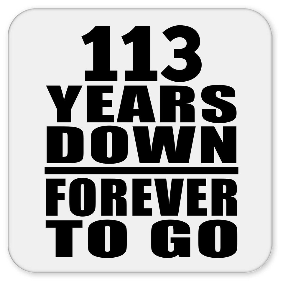 113th Anniversary 113 Years Down Forever to Go - Drink Coaster