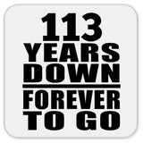 113th Anniversary 113 Years Down Forever to Go - Drink Coaster