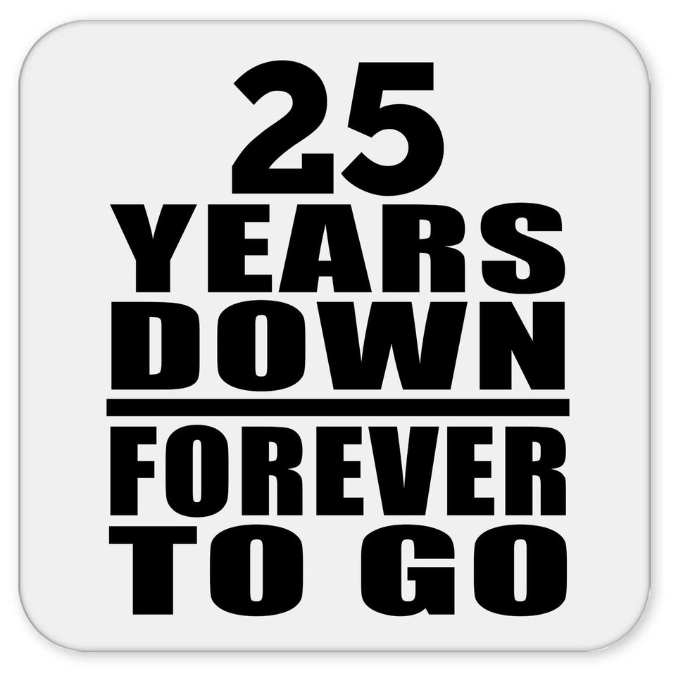 25th Anniversary 25 Years Down Forever to Go - Drink Coaster