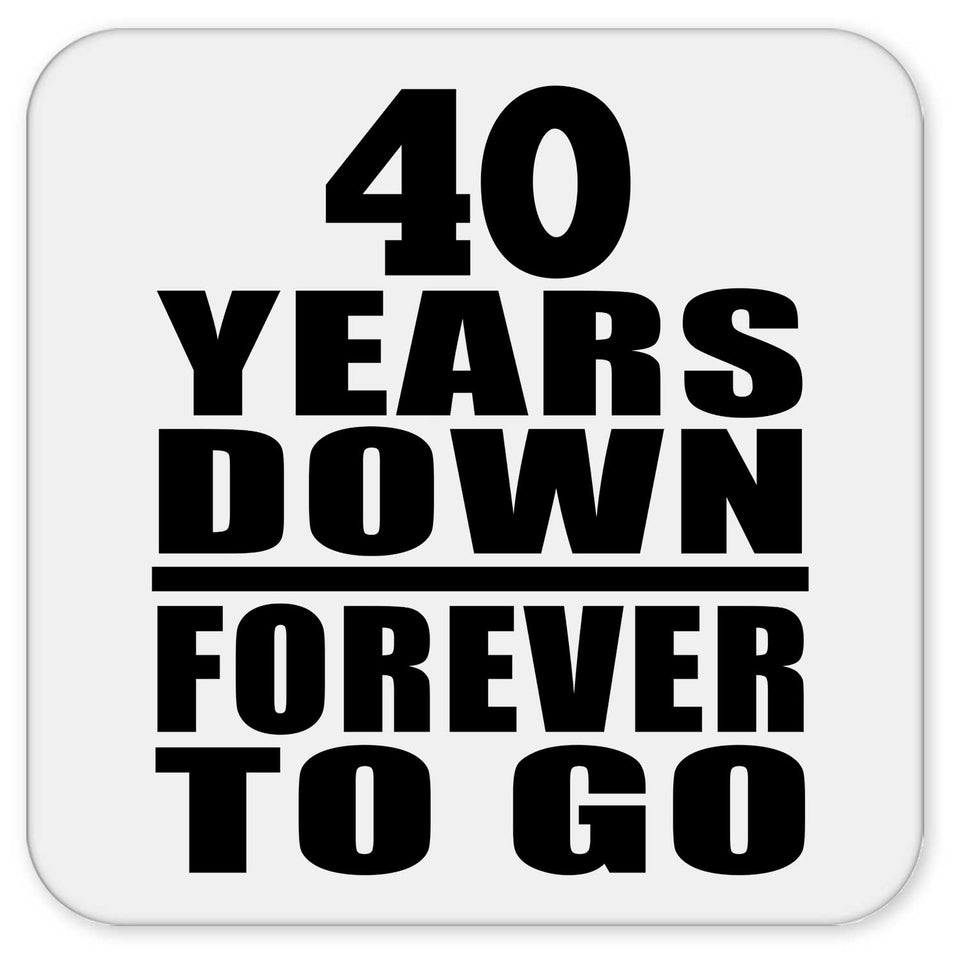 40th Anniversary 40 Years Down Forever to Go - Drink Coaster
