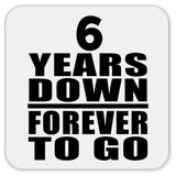 6th Anniversary 6 Years Down Forever to Go - Drink Coaster