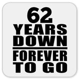 62nd Anniversary 62 Years Down Forever to Go - Drink Coaster