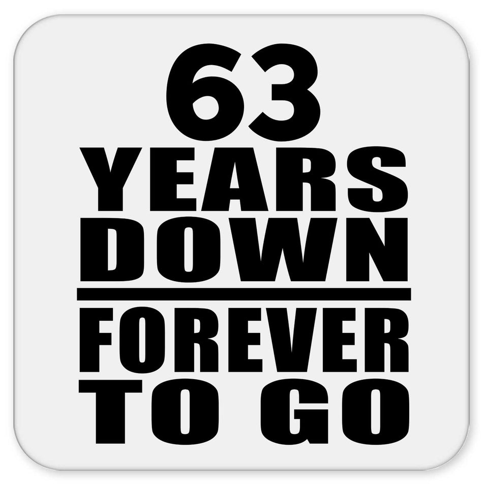63rd Anniversary 63 Years Down Forever to Go - Drink Coaster