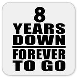 8th Anniversary 8 Years Down Forever to Go - Drink Coaster