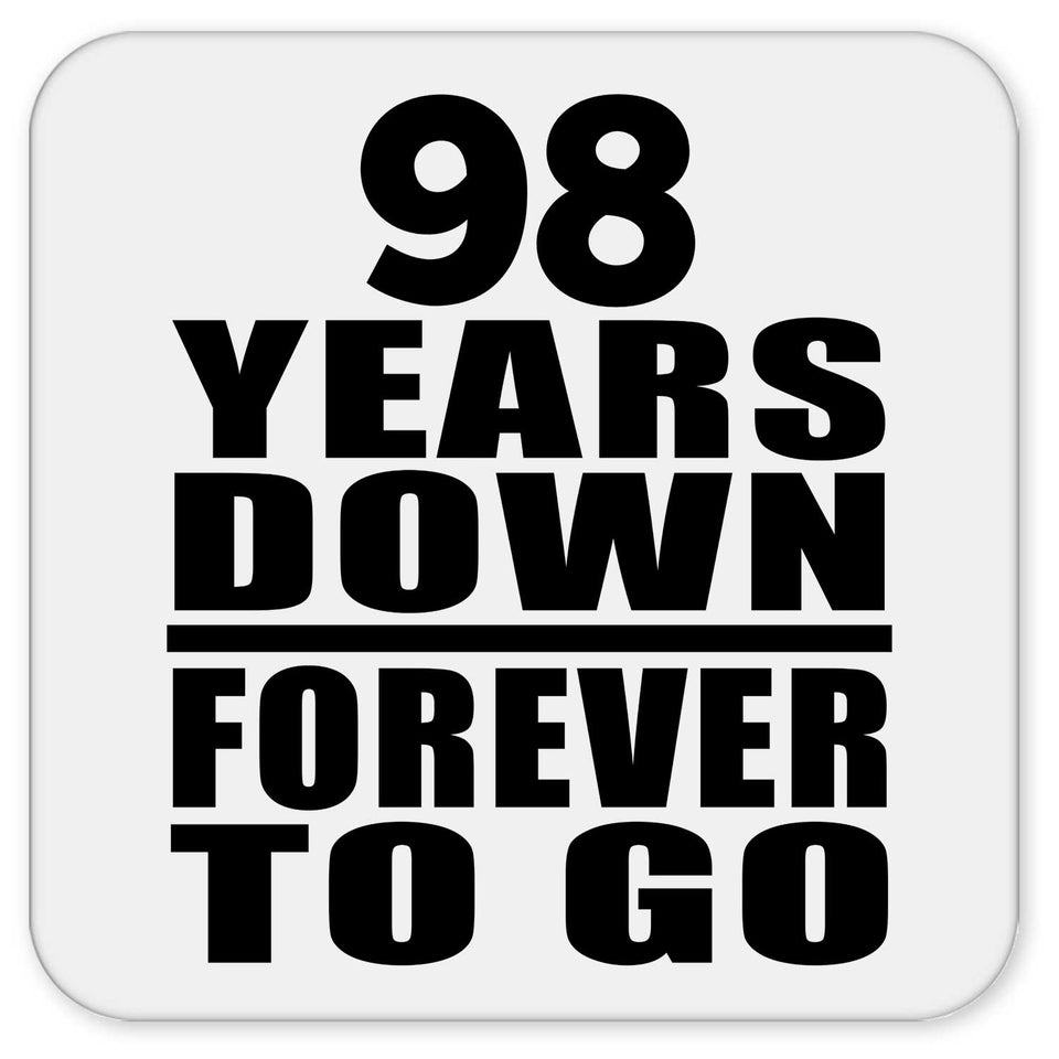 98th Anniversary 98 Years Down Forever to Go - Drink Coaster