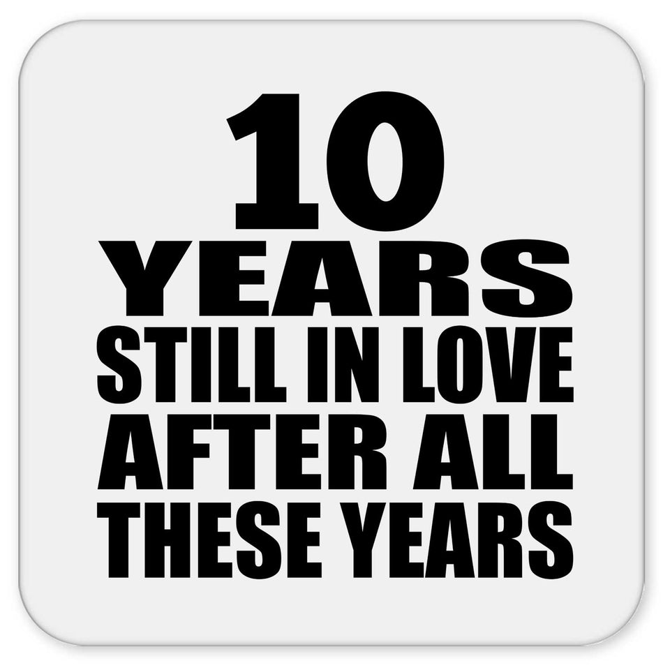 10th Anniversary 10 Years Still In Love After These Years - Drink Coaster
