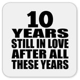 10th Anniversary 10 Years Still In Love After These Years - Drink Coaster