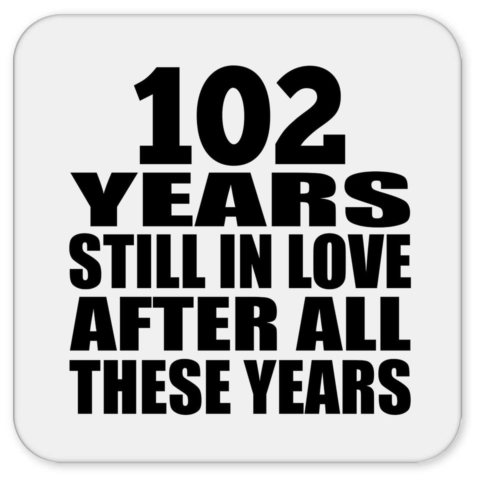 102nd Anniversary 102 Years Still In Love After These Years - Drink Coaster