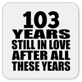 103rd Anniversary 103 Years Still In Love After These Years - Drink Coaster