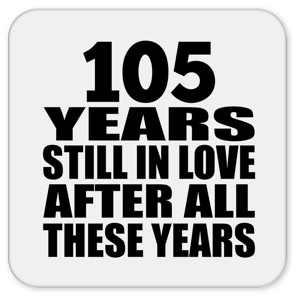 105th Anniversary 105 Years Still In Love After These Years - Drink Coaster