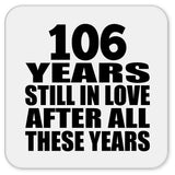 106th Anniversary 106 Years Still In Love After These Years - Drink Coaster
