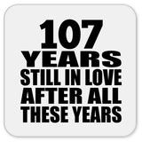 107th Anniversary 107 Years Still In Love After These Years - Drink Coaster