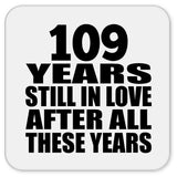 109th Anniversary 109 Years Still In Love After These Years - Drink Coaster
