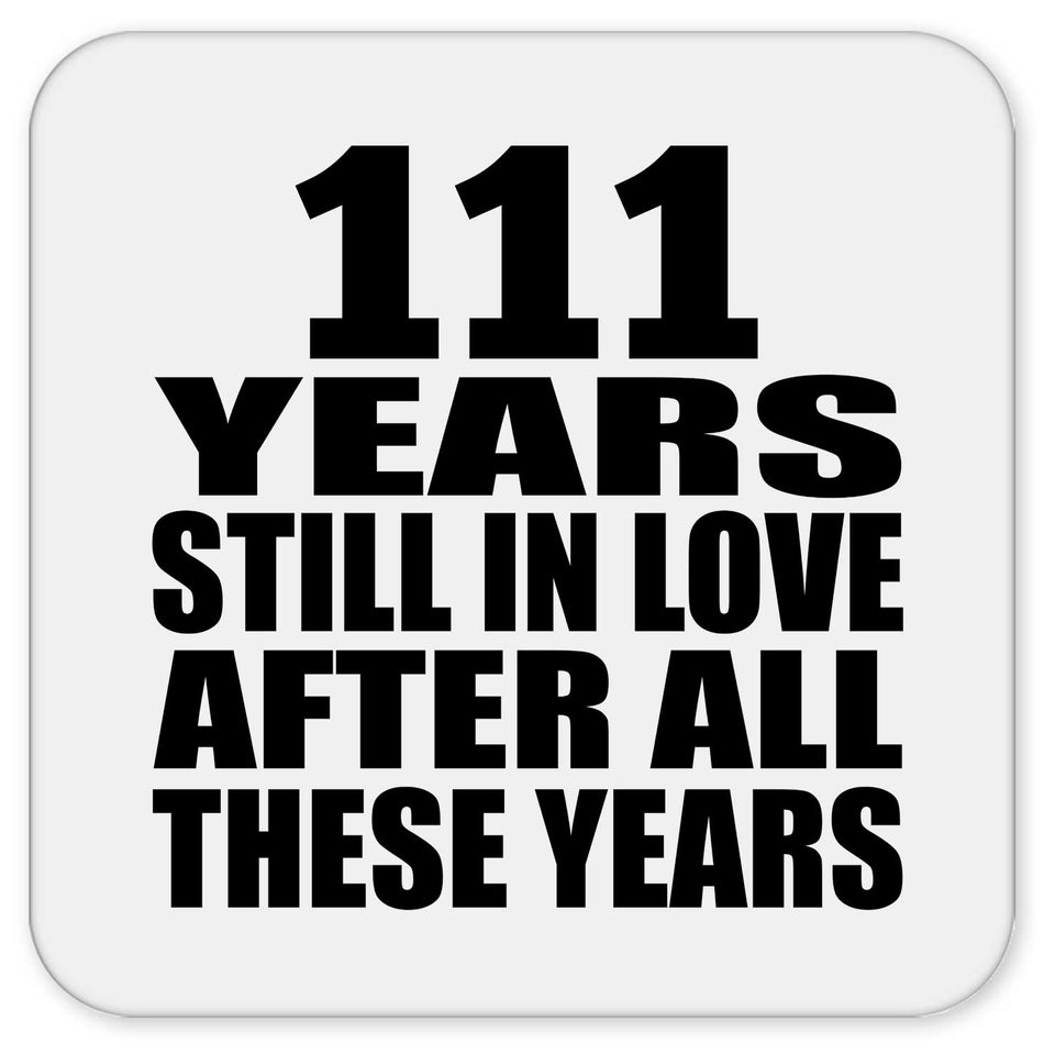 111th Anniversary 111 Years Still In Love After These Years - Drink Coaster