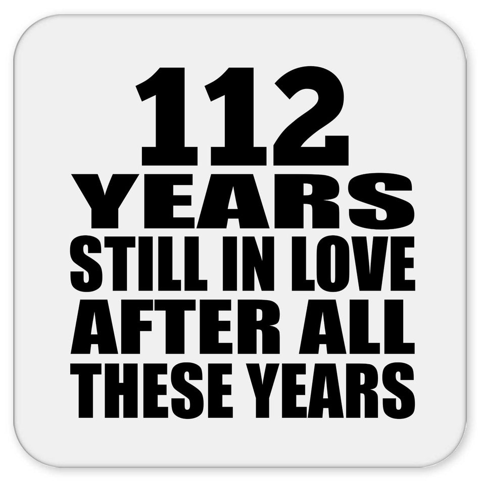 112th Anniversary 112 Years Still In Love After These Years - Drink Coaster