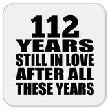 112th Anniversary 112 Years Still In Love After These Years - Drink Coaster