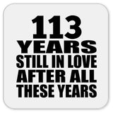113th Anniversary 113 Years Still In Love After These Years - Drink Coaster