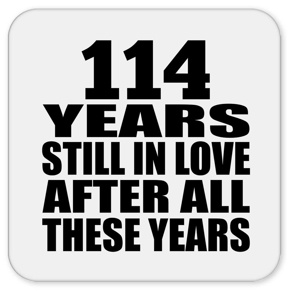114th Anniversary 114 Years Still In Love After These Years - Drink Coaster