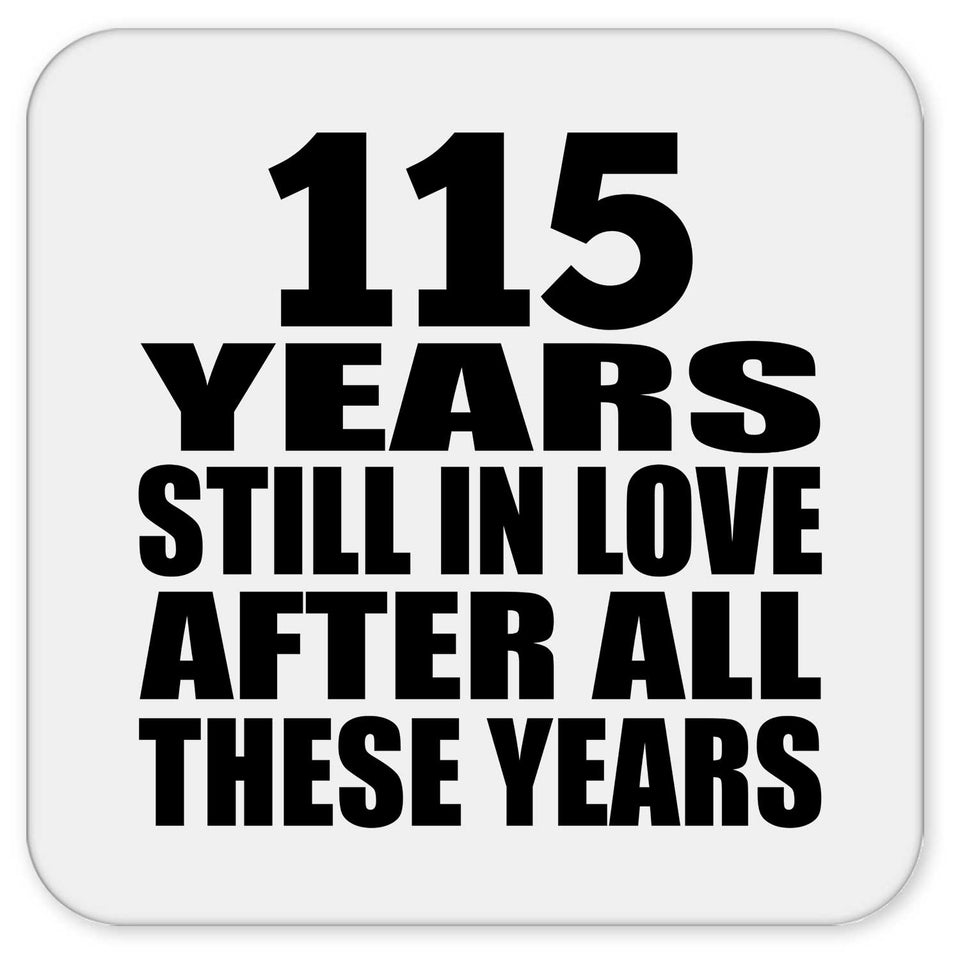 115th Anniversary 115 Years Still In Love After These Years - Drink Coaster