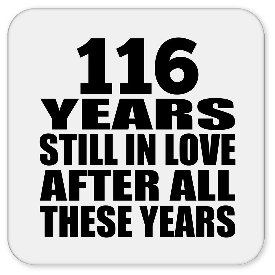116th Anniversary 116 Years Still In Love After These Years - Drink Coaster