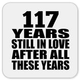 117th Anniversary 117 Years Still In Love After These Years - Drink Coaster