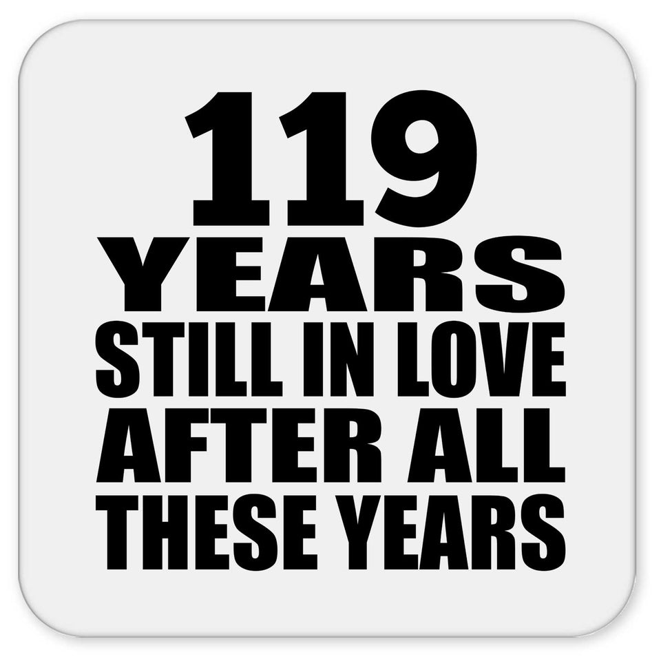 119th Anniversary 119 Years Still In Love After These Years - Drink Coaster
