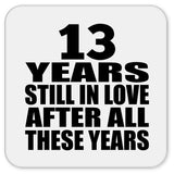 13th Anniversary 13 Years Still In Love After These Years - Drink Coaster