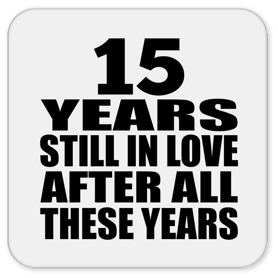 15th Anniversary 15 Years Still In Love After These Years - Drink Coaster