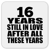 16th Anniversary 16 Years Still In Love After These Years - Drink Coaster