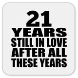 21st Anniversary 21 Years Still In Love After These Years - Drink Coaster